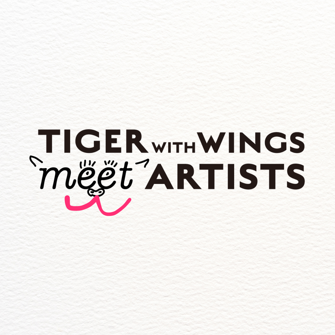 TIGER with WINGS MEET ARTISTS